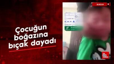 Burdur’da çocuğun boğazına bıçak dayadı